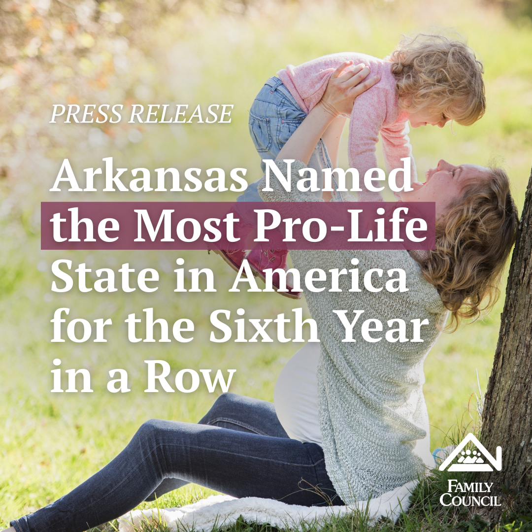 Arkansas Named Most Pro-Life State in America for the Sixth Year in a Row